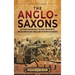 The Anglo-Saxons: An Enthralling Overview of the People and History of England from the Early Middle Ages to the Battle of Hastings
