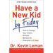 Have a New Kid by Friday: How to Change Your Child's Attitude, Behavior & Character in 5 Days