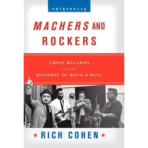 Machers and Rockers: Chess Records and the Business of Rock & Roll