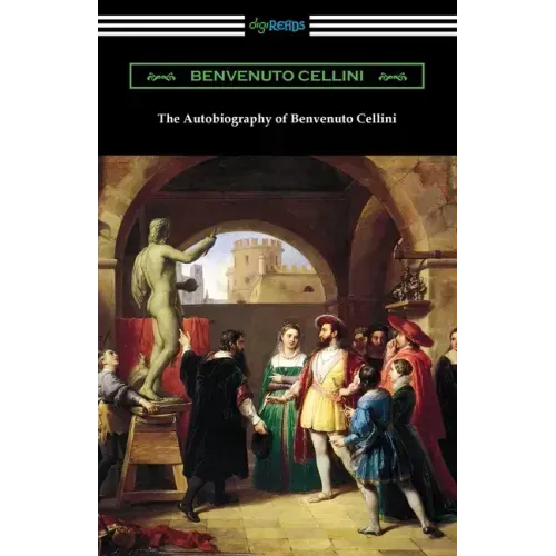 The Autobiography of Benvenuto Cellini