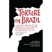 Torture in Brazil: A Shocking Report on the Pervasive Use of Torture by Brazilian Military Governments, 1964-1979, Secretly Prepared by the Archiodese