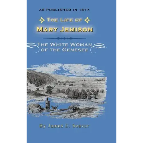 The Life of Mary Jemison: Deh-He-Wa-MIS the White Woman of the Genesee