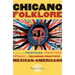 Chicano Folklore: A Guide to the Folktales, Traditions, Rituals and Religious Practices of Mexican Americans