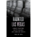Haunted Las Vegas: Famous Phantoms, Creepy Casinos, and Gambling Ghosts