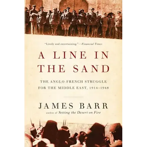 Line in the Sand: The Anglo-French Struggle for the Middle East, 1914-1948
