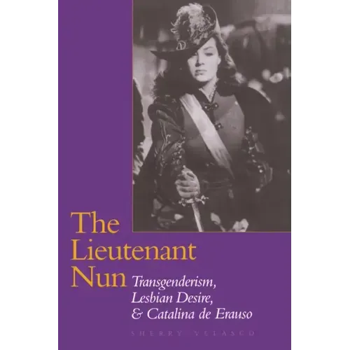 The Lieutenant Nun: Transgenderism, Lesbian Desire, and Catalina de Erauso