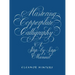 Mastering Copperplate Calligraphy: A Step-By-Step Manual