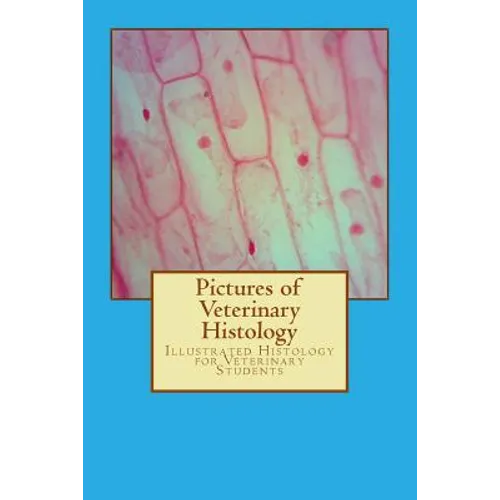 Pictures of Veterinary Histology: Illustrated Histology for Veterinary Students