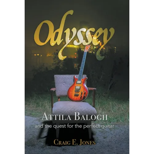 Odyssey: Attila Balogh and the Quest for the Perfect Guitar