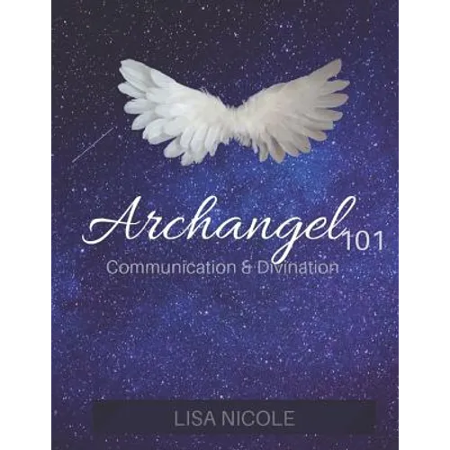 Archangel 101: Communication & Divination Guidebook: Experience Direct Connection with the Angelic Realm