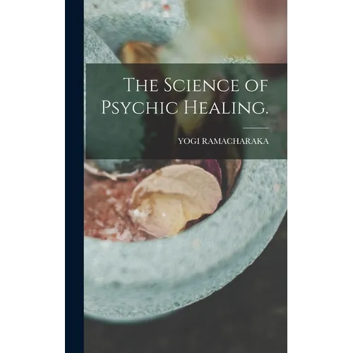 The Science of Psychic Healing.