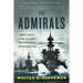 The Admirals: Nimitz, Halsey, Leahy, and King--The Five-Star Admirals Who Won the War at Sea
