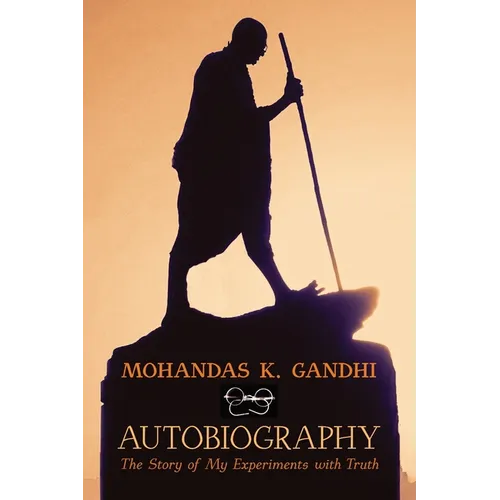 Mohandas K. Gandhi, Autobiography: The Story of My Experiments with Truth