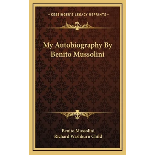 My Autobiography By Benito Mussolini