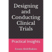 Designing and Conducting Clinical Trials: Practical Insights