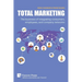 Total Marketing: The business of integrating consumers, employees, and company networks