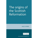 The Origins of the Scottish Reformation