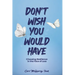 Don't Wish You Would Have