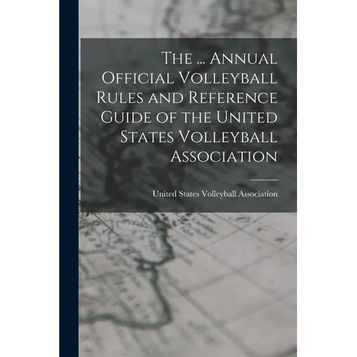 The ... Annual Official Volleyball Rules and Reference Guide of the United States Volleyball Association