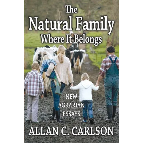 The Natural Family Where it Belongs: New Agrarian Essays