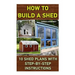 How To Build A Shed: 10 Shed Plans With Step-by-Step Instructions: (Woodworking Basics, DIY Shed, Woodworking Projects, Chicken Coop Plans,