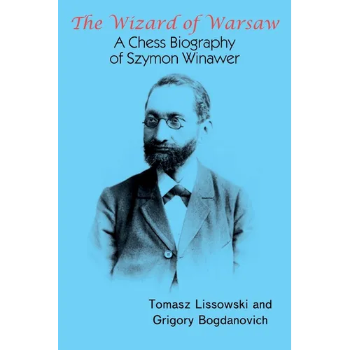 The Wizard of Warsaw: A Chess Biography of Szymon Winawer