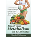 Boost Your Metabolism in 45 Minutes: Learn the Secret to Effective Weight Loss Fad Diets Won't Tell You About