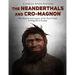 The Neanderthals and Cro-Magnon: The History and Legacy of the First People to Migrate to Europe