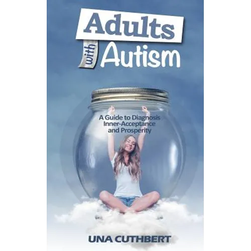 Adults with Autism: A Guide to Diagnosis, Inner-Acceptance and Prosperity