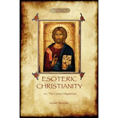 Esoteric Christianity - or, the lesser mysteries (Aziloth Books)