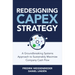 Redesigning Capex Strategy: A Groundbreaking Systems Approach to Sustainably Maximize Company Cash Flow