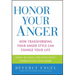 Honor Your Anger: How Transforming Your Anger Style Can Change Your Life