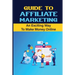 Guide To Affiliate Marketing: An Exciting Way To Make Money Online: Affiliate Marketing For Dummies