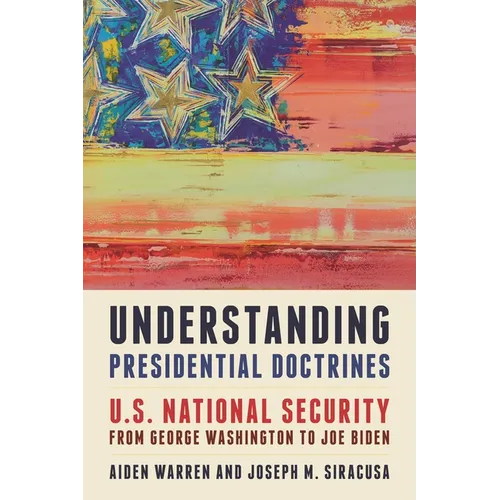 Understanding Presidential Doctrines: U.S. National Security from George Washington to Joe Biden