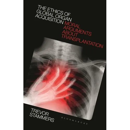 The Ethics of Global Organ Acquisition: Moral Arguments about Transplantation