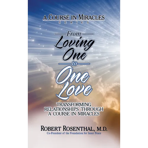 From Loving One to One Love: Transforming Relationships Through a Course in Miracles