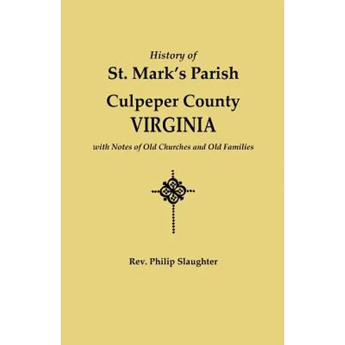 History of St. Mark's Parish, Culpeper County, Virginia, with Notes of Old Churches and Old Families