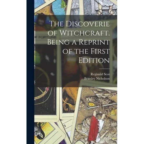 The Discoverie of Witchcraft. Being a Reprint of the First Edition