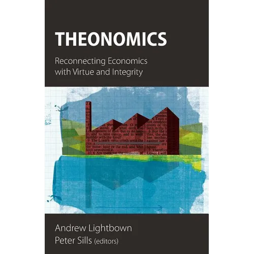 Theonomics: Reconnecting Economics with Virtue and Integrity