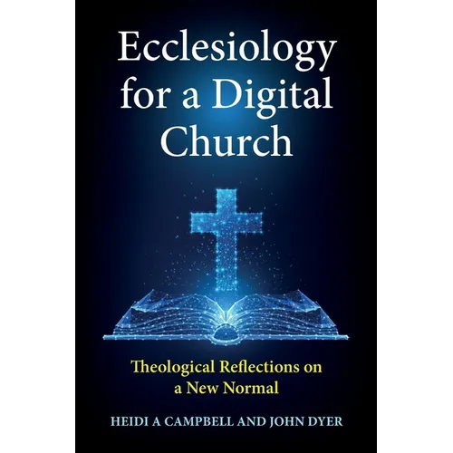 Ecclesiology for a Digital Church: Theological Reflections on a New Normal