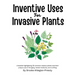 Inventive Uses for Invasive Plants: A booklet highlighting 30 common noxious plants and their unique uses in foraging, herbal medicine, and crafting.