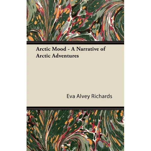 Arctic Mood - A Narrative of Arctic Adventures