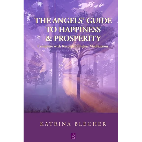 The Angels' Guide To Happiness & Prosperity