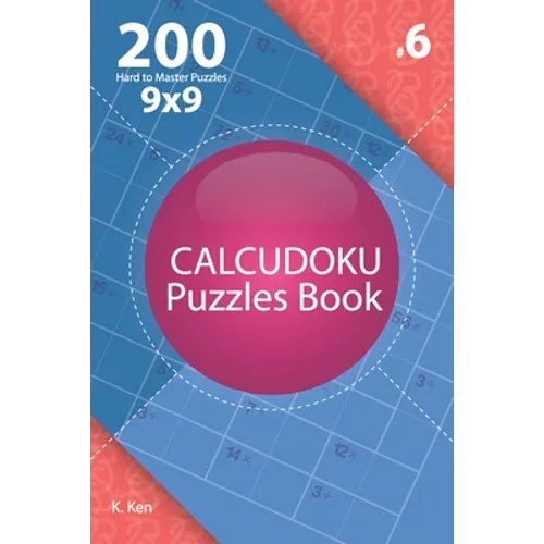 Calcudoku - 200 Hard to Master Puzzles 9x9 (Volume 6)