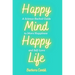 Happy Mind, Happy Life: A Science-Backed Guide to More Happiness and Self-Love