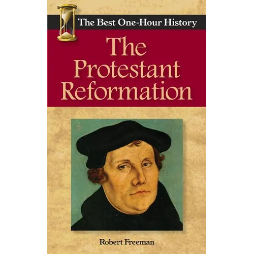 The Protestant Reformation: The Best One-Hour History