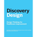 Discovery Design: Design Thinking for Healthcare Improvement