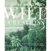 Wild Creations: Inspiring Projects to Create Plus Plant Care Tips & Styling Ideas for Your Own Wild Interior