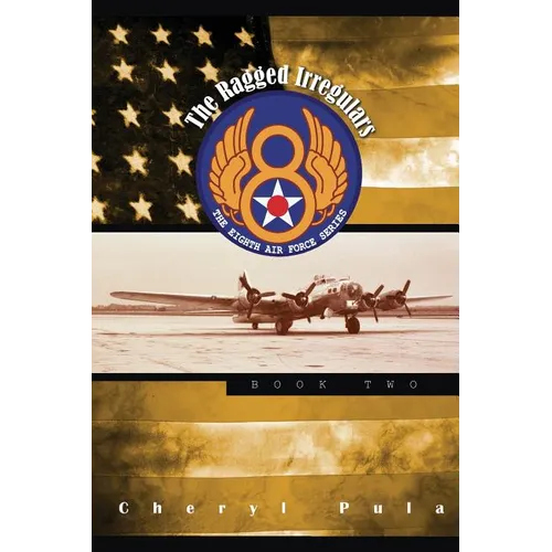 The Ragged Irregulars: : The Eighth Air Force Series, Volume 2