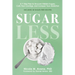 Sugarless: A 7-Step Plan to Uncover Hidden Sugars, Curb Your Cravings, and Conquer Your Addiction